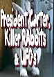 President Carter,Killer Rabbits & UFO's