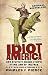 Idiot America: How Stupidity Became a Virtue in the Land of the Free&Acirc;&nbsp;&Acirc;&nbsp; [IDIOT AMER] [Paperback]