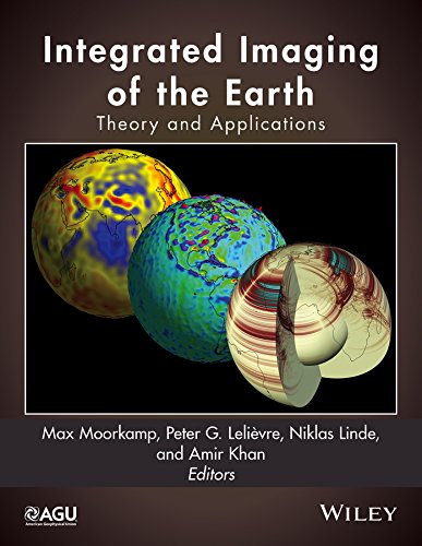 Integrated Imaging of the Earth: Theory and Applications (Geophysical Monograph Series)