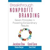 Breakthrough Nonprofit Branding: Seven Principles for Powering Extraordinary Results (The AFP/Wiley Fund Development Series)