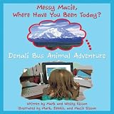 Denali Bus Animal Adventure (Messy Macie Where Have You Been Today?)