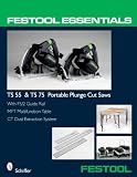 Festool Essentials: TS 55 and TS 75 Portable Plunge Saws: With FS/2 Guide Rail, MFT Multifunction Table, and CT Dust Extraction System (Festool Essentials)