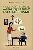 Guide pour répondre aux questions difficiles du catéchisme