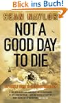 Not a Good Day to Die: The Untold Sto...