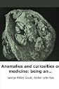 Anomalies and curiosities of medicine