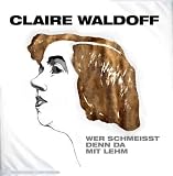 Wer Schmei�t Denn Da mit Lehm - Claire Waldoff