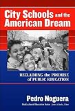 P. A. Nogueras City Schools and the American Dream (City Schools and the American Dream: Reclaiming the Promise of Public Education (Multicultural Education Series (New York, N.Y.).) [Paperback])(2003)