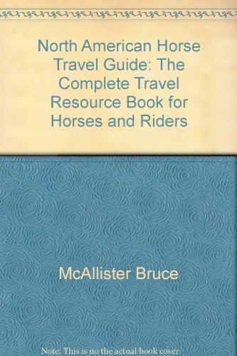 North American horse travel guide: The complete travel resource book for horses & riders