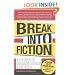 Break Into Fiction: 11 Steps to Building a Story that Sells