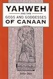 Yahweh And the Gods And Goddesses of Canaan (The Library of Hebrew Bible/Old Testament Studies)