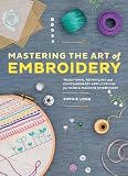 Mastering the Art of Embroidery: Tutorials, Techniques, and Modern Applications