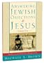 Answering Jewish Objections to Jesus:Traditional Jewish Objections Vol 5