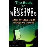The Book On Buying Websites: Step-by-Step Guide to Passive Income