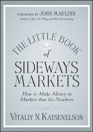 The Little Book of Sideways Markets: How to Make Money in Markets that Go Nowhere (Little Books. Big Profits) The Little Book of Sideways Markets: How to Make Money in Markets that Go Nowhere (Little Books. Big Profits)