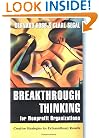 Breakthrough Thinking for Nonprofit Organizations: Creative Strategies for Extraordinary Results (Jossey-Bass Nonprofit and Public Management Series)
