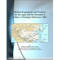 Medical Equipment and Products for the Aged and the Disabled in China: A Strategic Reference, 2006