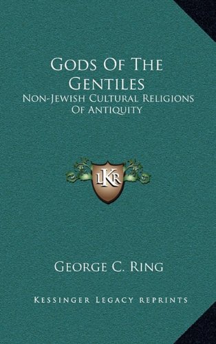 Gods Of The Gentiles: Non-Jewish Cultural Religions Of Antiquity