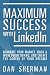 Maximum Success with LinkedIn: Dominate your Market, Build a Worldwide Brand, and Create the Career of Your Dreams