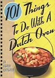 101 Things to Do with a Dutch Oven (101 Things to Do with A...) Books