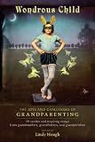 Wondrous Child: The Joys and Challenges of Grandparenting