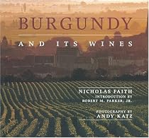 Burgundy and Its Wines: An Irresistible Portrait of Burgundy's Culture, History, Landscape and Wines