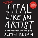 Steal Like an Artist: 10 Things Nobody Told You About Being Creative