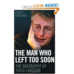 The Man Who Left Too Soon: The Biography of Stieg Larsson