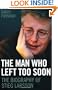 The Man Who Left Too Soon: The Biography of Stieg Larsson