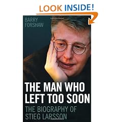 The Man Who Left Too Soon: The Biography of Stieg Larsson