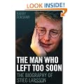 The Man Who Left Too Soon: The Biography of Stieg Larsson