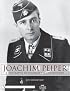 Joachim Peiper: A Biography of Himmler's SS Commander