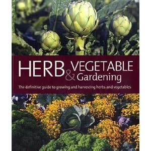 Herb and Vegetable Gardening: The Definitive Guide to Growing and Harvesting Herbs and Vegetables (Murdoch Books)