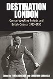 Destination London : German-speaking emigrés and British cinema, 1925-1950