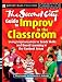 The Second City Guide to Improv in the Classroom: Using Improvisation to Teach Skills and Boost Learning (Jossey-Bass Teacher)