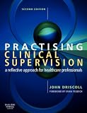Practising Clinical Supervision: A Reflective Approach for Healthcare Professionals