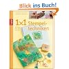 1x1 kreativ Stempeltechniken: Auf Papier, Holz, Stoff und mehr