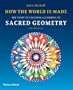 How the World Is Made: The Story of Creation According to Sacred Geometry