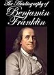 The Autobiography of Benjamin Franklin [Illustrated]
