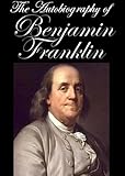 The Autobiography of Benjamin Franklin [Illustrated]