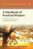 A handbook of practical wisdom : leadership, organization, and integral business practice