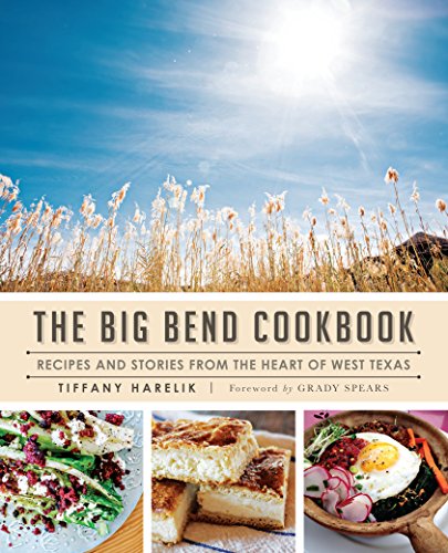 Big Bend Cookbook, The: Recipes and Stories from the Heart of West Texas (American Palate)