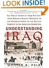 Understanding Iraq: The Whole Sweep of Iraqi History, from Genghis Khan's Mongols to the Ottoman Turks to the British Mandate to the American Occupation