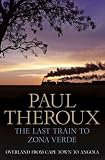 The Last Train to Zona Verde: Overland from Cape Town to Angola