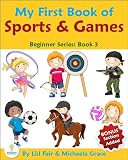 My First Book of Sports and Games: An Illustrated Picture Book for Young Children (Beginner Series: Book 3)