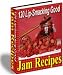 120 Lip Smacking Good Jam Recipies - Make Great Tasting And Inexpensive Jams  Easily At Home Without The Preservatives.