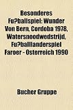 Besonderes Fu�ballspiel: Wunder von Bern, Córdoba 1978, Watersnoodwedstrijd, Fu�balll�nderspiel Australien - Amerikanisch-Samoa 2001, ... 1984, Ur-L�nderspiel, Maracanaço