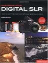 Mastering Your Digital SLR (revised edition): How to Get the Most Out of Your Digital Camera