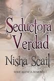 Seductora Verdad: Agencia Demon&Atilde;&shy;a (Volume 2) (Spanish Edition)