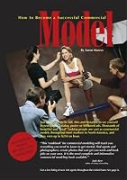 How to Become a Successful Commercial Model: The Complete Commerical Modeling Cookbook