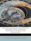 The law and practice of the Stock Exchange: with appendices containing the rules and regulations